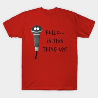 Hello... Is This Thing On? T-Shirt